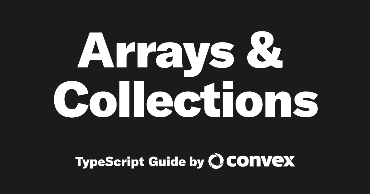 Arrays & Collections | TypeScript Guide by Convex