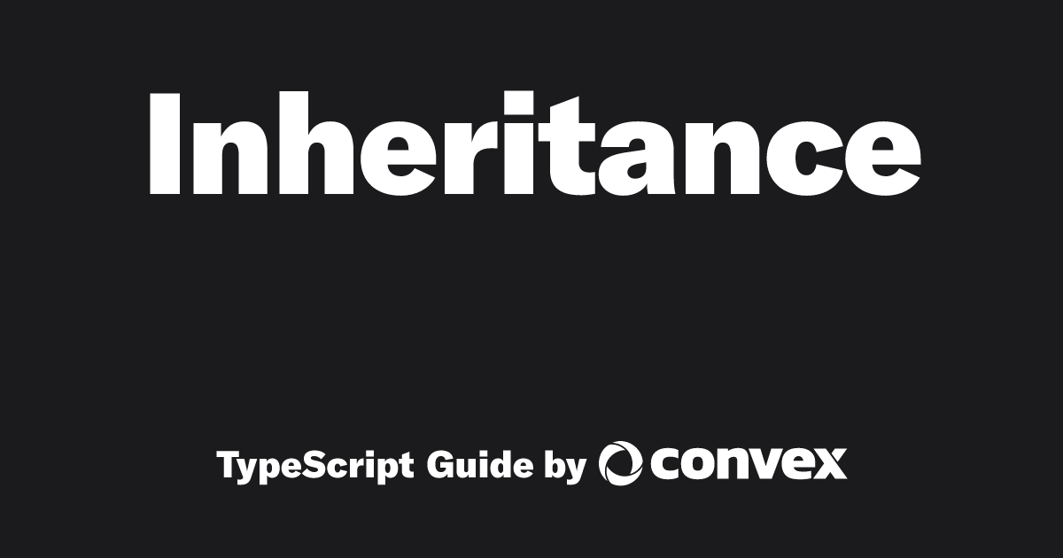 Inheritance | TypeScript Guide by Convex