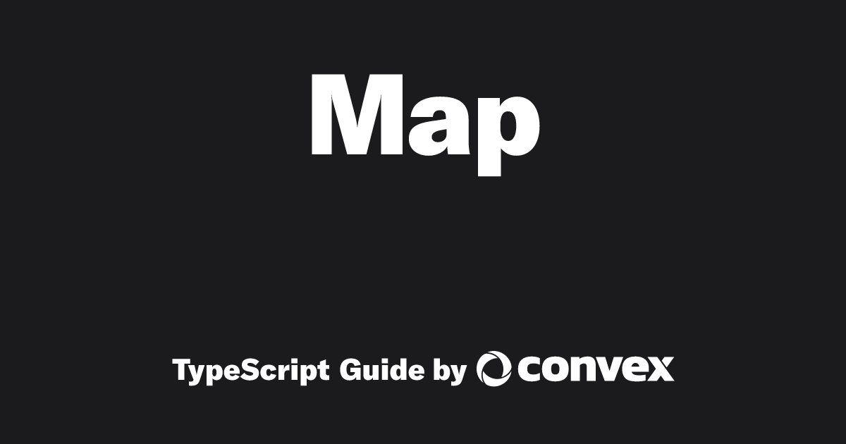 Map | TypeScript Guide by Convex