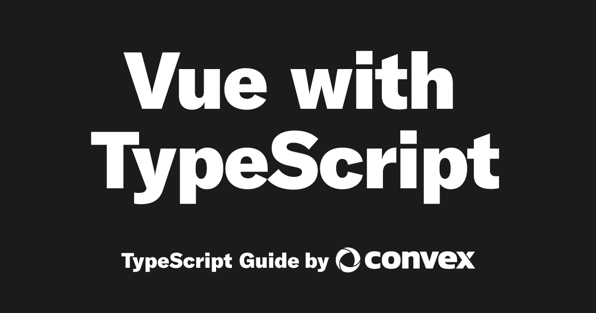 Vue with TypeScript | TypeScript Guide by Convex