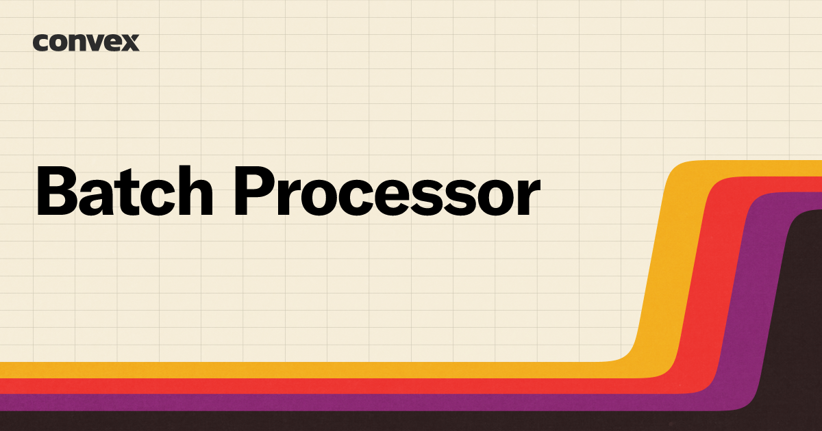 Batch Processor | Convex Components