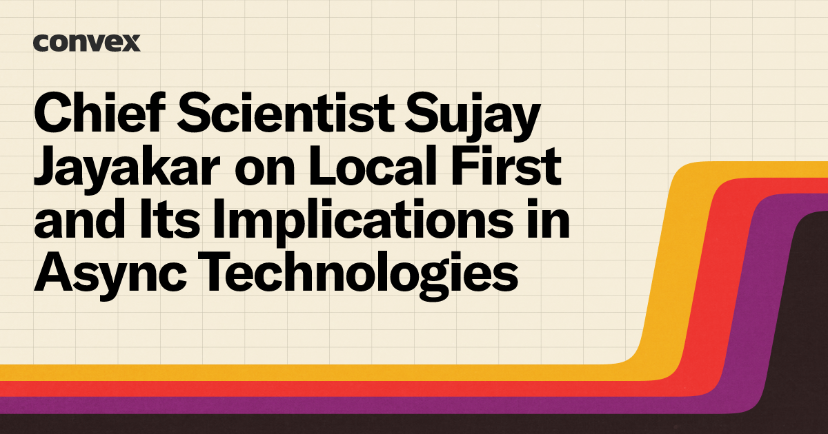 Chief Scientist Sujay Jayakar on Local First and Its Implications in ...