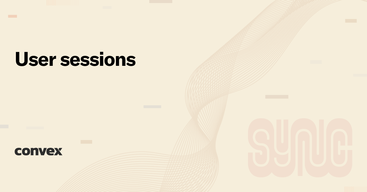 User sessions: Convex can do that